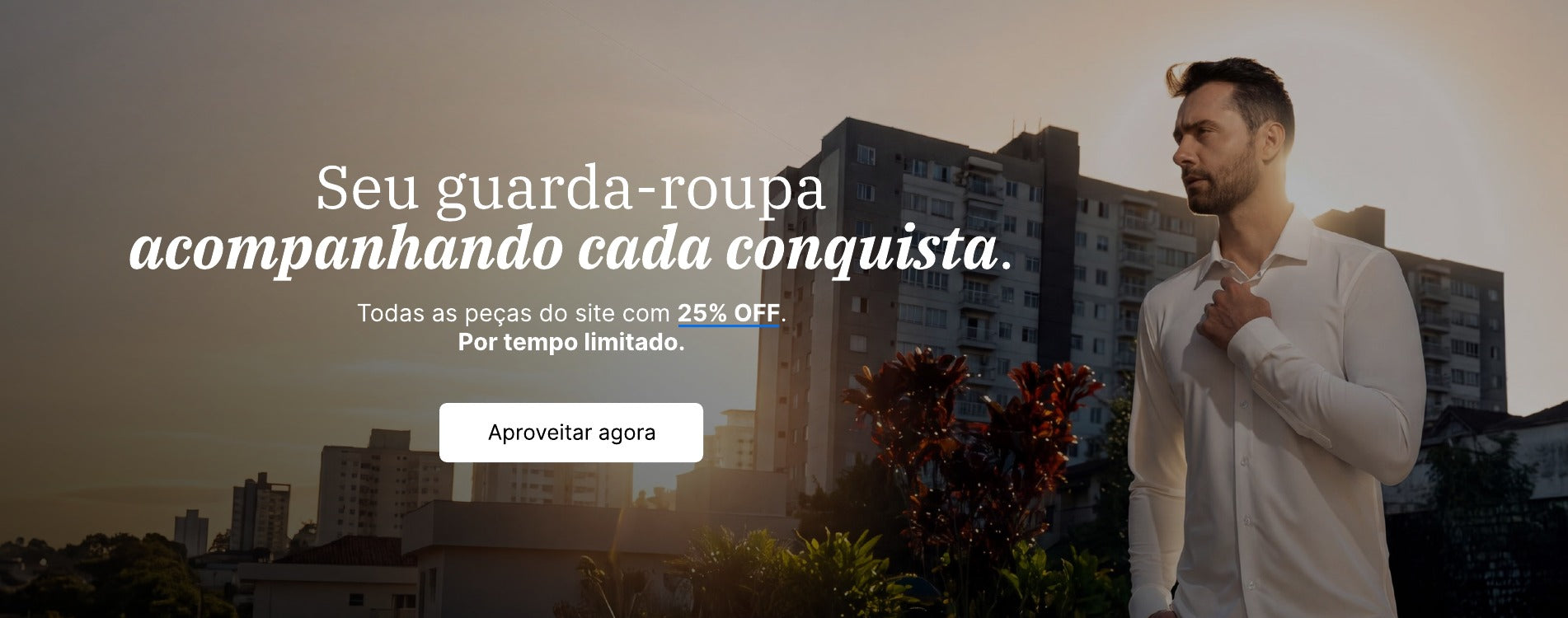 Seu guarda-roupa acompanhando cada conquista — todas as peças do site com 25% OFF