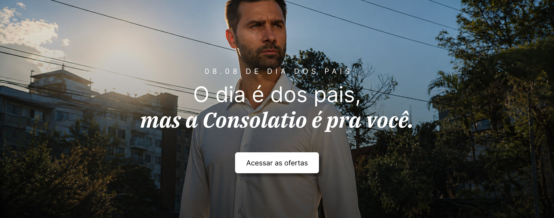 Banner Dia dos Pais 08.08 - O dia e dos pais, mas a Consolatio e pra voce